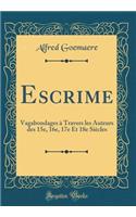 Escrime: Vagabondages À Travers Les Auteurs Des 15e, 16e, 17e Et 18e Siècles (Classic Reprint)