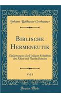 Biblische Hermeneutik, Vol. 1: Einleitung in Die Heiligen Schriften Des Alten Und Neuen Bundes (Classic Reprint)