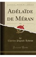 AdÃ©laÃ¯de de MÃ©ran, Vol. 1 (Classic Reprint)