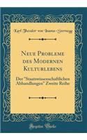 Neue Probleme des Modernen Kulturlebens: Der "Staatswissenschaftlichen Abhandlungen" Zweite Reihe (Classic Reprint)