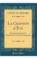 La Chanson d'Ève: Premières Paroles; La Tentation; La Faute; Crépuscule (Classic Reprint)