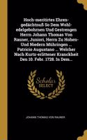 Hoch-meritirtes Ehren-gedächtnuß So Dem Wohl-edelgebohrnen Und Gestrengen Herrn Johann Thomas Von Rauner, Juniori, Herrn Zu Hohen- Und Niedern Mühringen ... Patricio Augustano ... Welcher Nach Kurtz-erlittener Kranckheit Den 10. Febr. 1728. In Dem.