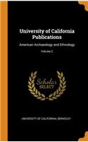 University of California Publications: American Archaeology and Ethnology; Volume 2