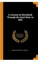 A Journey on Horseback Through the Great West, in 1825