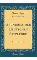 GrundriÃ? Der Deutschen Satzlehre (Classic Reprint)