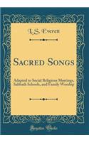 Sacred Songs: Adapted to Social Religious Meetings, Sabbath Schools, and Family Worship (Classic Reprint)