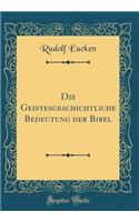 Die Geistesgeschichtliche Bedeutung Der Bibel (Classic Reprint)