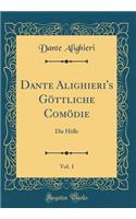 Dante Alighieri's Gï¿½ttliche Comï¿½die, Vol. 1: Die Hï¿½lle (Classic Reprint)