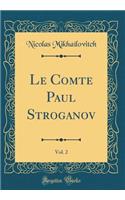 Le Comte Paul Stroganov, Vol. 2 (Classic Reprint)