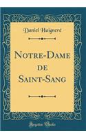 Notre-Dame de Saint-Sang (Classic Reprint)