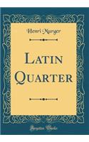 Latin Quarter (Classic Reprint)