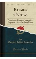 Ritmos y Notas: Anï¿½nimas; Para Una Incï¿½gnita; Copos de Nieve, Jardines Raros (Classic Reprint)