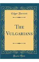 The Vulgarians (Classic Reprint)