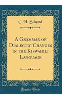 A Grammar of Dialectic Changes in the Kiswahili Language (Classic Reprint)