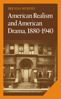 American Realism and American Drama, 1880 1940