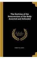 The Doctrine of the Resurrection of the Body Asserted and Defended