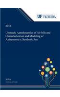 Unsteady Aerodynamics of Airfoils and Characterization and Modeling of Axisymmetric Synthetic Jets