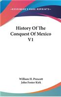 History Of The Conquest Of Mexico V1