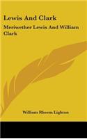 Lewis And Clark: Meriwether Lewis And William Clark
