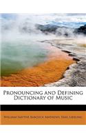 Pronouncing and Defining Dictionary of Music