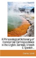 A Phraseological Dictionary of Commercial Correspondence in the English, German, French & Spanish