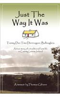 Just the Way It Was: Tommy Dan TIMS Derrinageer, Ballinagleraa True Story of a Traditional Farm Life in County Leitrim, Ireland(English)