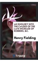 An Enquiry Into the Causes of the Late Increase of Robbers, &c.