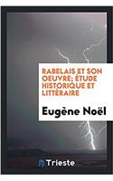 RABELAIS ET SON OEUVRE;  TUDE HISTORIQUE