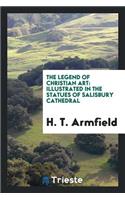 The Legend of Christian Art: Illustrated in the Statues of Salisbury Cathedral