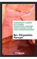 Missionary Labors of Fathers Marquette, Menard and Allouez, in the Lake Superior Region
