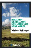 Hermann Grassmann: Sein Leben Und Seine Werke