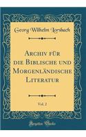 Archiv für die Biblische und Morgenländische Literatur, Vol. 2 (Classic Reprint)
