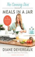 Canning Diva Presents Meals in a Jar: The Ultimate Guide to Pressure Canning Ready-Made Meals