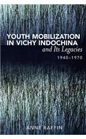 Youth Mobilization in Vichy Indochina and Its Legacies, 1940 to 1970
