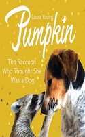 Pumpkin: The Raccoon Who Thought She Was a Dog