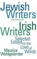 Jewish Writers/Irish Writers: Selected Essays on the Love of Words