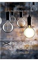 Prepared to Pastor: The 24 Most Important Things You Won’t Learn in Seminary (Pastorserve)