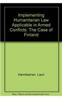 Implementing Humanitarian Law Applicable in Armed Conflicts: The Case of Finland