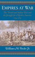 Empires at War: The French and Indian War and the Struggle for North America, 1754-1763