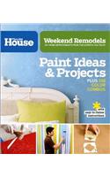 Weekend Remodels: Paint Ideas and Projects: DIY Home Improvements from the Experts You Trust