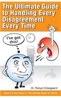 The Ultimate Guide to Handling Every Disagreement Every Time