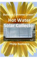 Build an Extreme Green Solar Hot Water Heater