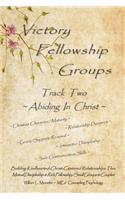 Victory Fellowship Groups - Track Two - Abiding in Christ