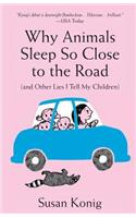 Why Animals Sleep So Close to the Road (and other lies I tell my children)