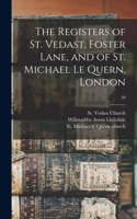 Registers of St. Vedast, Foster Lane, and of St. Michael Le Quern, London; 29