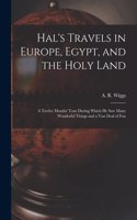 Hal's Travels in Europe, Egypt, and the Holy Land