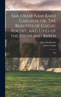 Sar-obair nam Bard Gaelach, or, The Beauties of Gaelic Poetry, and Lives of the Highland Bards