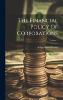 Financial Policy Of Corporations; Volume 1