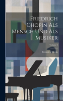 Friedrich Chopin Als Mensch Und Als Musiker; Volume 2