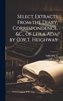 Select Extracts From the Diary, Correspondence, &C., of Leila Ada, by O.W.T. Heighway